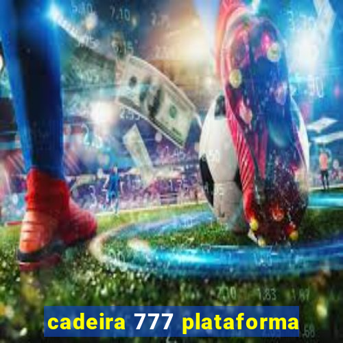 cadeira 777 plataforma